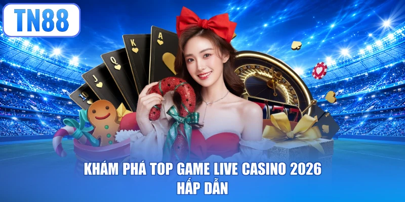 Khám phá Top game Live Casino 2026 hấp dẫn