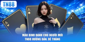 Mậu Binh Dành Cho Người Mới - TN88 Hướng Dẫn, Dễ Thắng