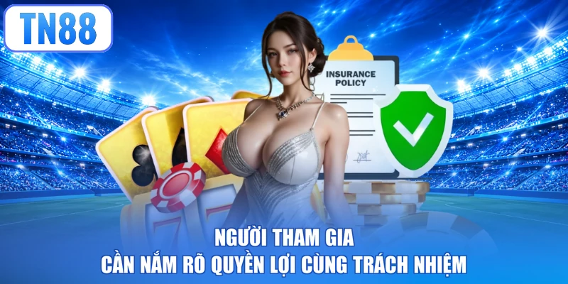 Người tham gia cần nắm rõ quyền lợi cùng trách nhiệm