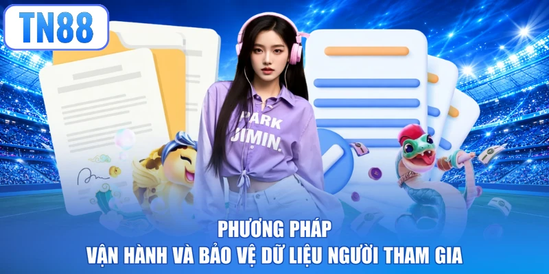 Phương pháp vận hành và bảo vệ dữ liệu người tham gia