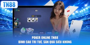 Poker online TN88 - Đỉnh Cao Trí Tuệ, Săn Quà Siêu Khủng