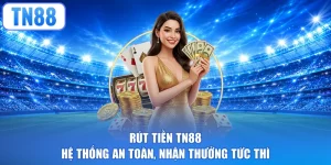 Rút Tiền TN88 - Hệ Thống An Toàn, Nhận Thưởng Tức Thì